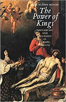 Monod, P: Power of Kings - Monarchy & Religion in Europe 158: Monarchy and Religion in Europe, 1589-1715 indir
