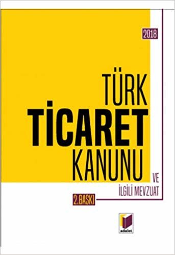Türk Ticaret Kanunu ve İlgili Mevzuat 2018
