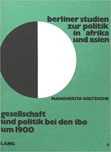 Gesellschaft und Politik bei der IBO um 1900: Die Rolle völkerkundlicher Studien als Quellen zur afrikanischen Geschichte (Berliner Studien zur Politik in Afrika, Band 4) indir