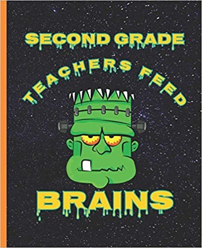Second Grade Teachers Feed Brains Funny Halloween Frankenstein Composition Wide-ruled blank line School Notebook (Halloween spooky covers: Fun School Supplies & Stuff)