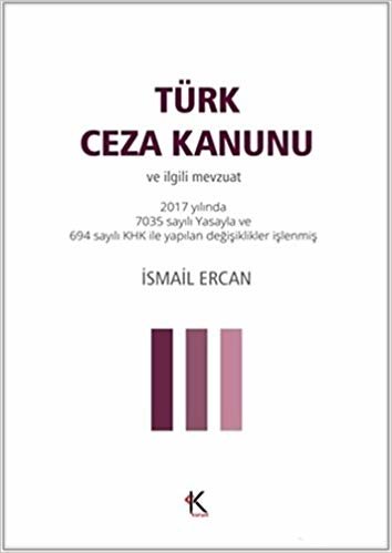 Türk Ceza Kanunu ve İlgili Mevzuat (Cep Boy): 2017 yılında 7035 sayılı Yasayla ve 694 sayılı KHK ile yapılan değişiklikler işlenmiş