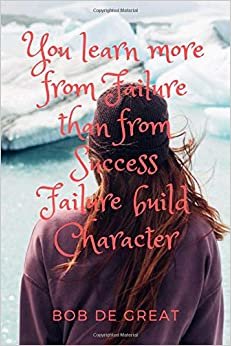 YOU LEARN MORE FROM FAILURE THAN FROM SUCCESS FAILURE BUILD CHARACTER: Motivational Notebook, Journal Diary (110 Pages, Blank, 6x9)