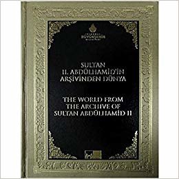 Sultan 2. Abdülhamid’in Arşivinden Dünya - The World From The Archive Of Sultan Abdülhamid 2