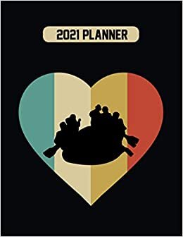 2021 Planner: Vintage Water Rafting Hobby Birthday Gift 12 Months Weekly Planner With Daily & Monthly Overview | Personal Appointment Agenda Schedule Organizer With 2021 Calendar