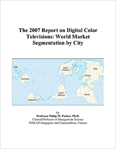 The 2007 Report on Digital Color Televisions: World Market Segmentation by City