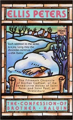 The Confession of Brother Haluin: The Fifteenth Chronicle of Brother Cadfael, of theBenedictine Abbey of Saint Peter and Saint Paul, at Shrewsbury