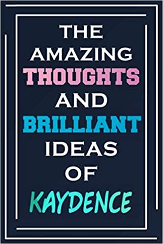 The Amazing Thoughts And Brilliant Ideas Of Kaydence: Blank Lined Notebook | Personalized Name Gifts