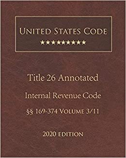 United States Code Annotated Title 26 Internal Revenue Code 2020 Edition §§169 - 374 Volume 3/11 indir