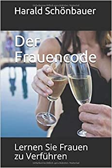 Der Frauencode: Lernen Sie Frauen zu Verführen