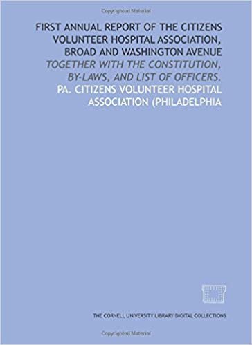 First annual report of the Citizens Volunteer Hospital Association, Broad and Washington Avenue: together with the constitution, by-laws, and list of officers. indir