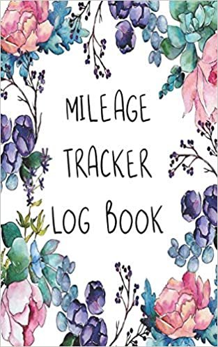 Mileage Tracker Log Book: Vehicle Mileage Log Book (Floral Auto Gas Mileage Log Tracker, Band 5)