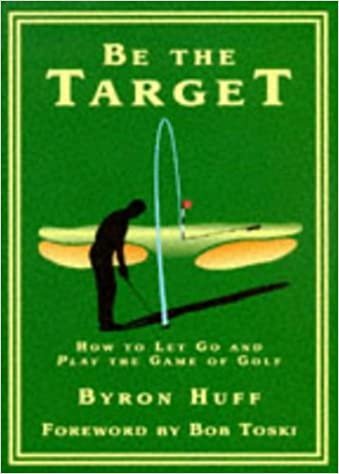 Be the Target: How to Let Go and Play the Game of Golf