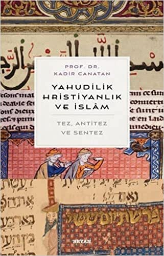 Yahudilik, Hrıstiyanlık ve İslam: Tez, Anti Tez ve Sentez