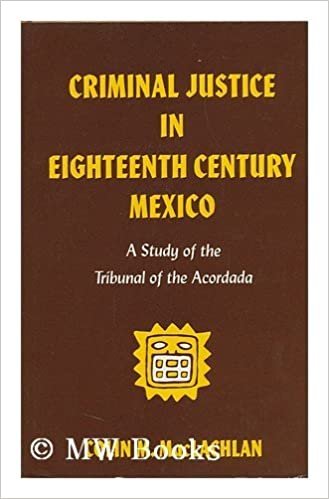 Criminal Justice in 18th Century Mexico: A Study of the Tribunal of Acordada
