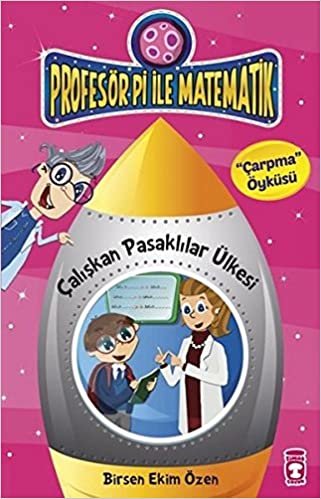 Çalışkan Pasaklılar Ülkesi: Profesör Pi ile Matematik "Çarpma" Öyküsü