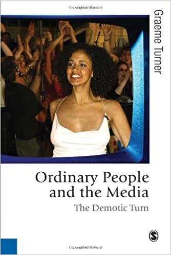 Turner, G: Ordinary People and the Media: The Demotic Turn (Theory, Culture & Society)