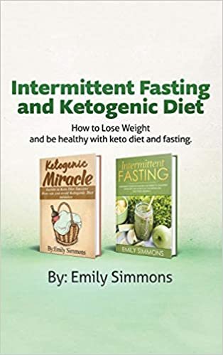 Ketogenic Diet and Intermittent Fasting: 2 Manuscripts: An Entire Beginners Guide to the Keto Fasting Lifestyle Explore the boundaries of this combo weight-loss method. indir