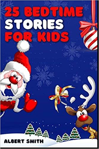 25 BEDTIME STORIES: A Collection of Short Christmas Fairy Tales with Positive Affirmations to Help Children and Toddlers Have a Relaxing Sleep with Beautiful Dreams indir