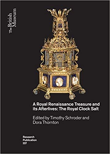 A Royal Renaissance Treasure and Its Afterlives: The Royal Clock Salt (British Museum Research Publications, Band 227) indir