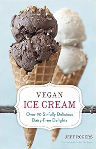 Vegan Ice Cream: Over 90 Sinfully Delicious Dairy-Free Delights