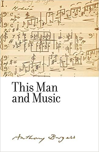 This Man and Music: By Anthony Burgess (Irwell Edition of the Works of Anthony Burgess)