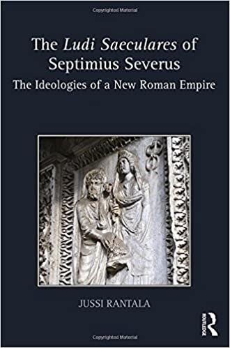 The Ludi Saeculares of Septimius Severus: The Ideologies of a New Roman Empire