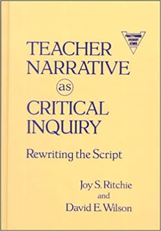 Teacher Narrative as Critical Inquiry: Rewriting the Script (Practitioner Inquiry Series)