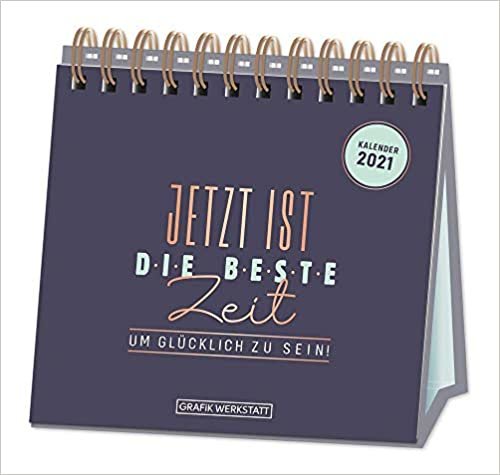 Tischkalender 2021 "Jetzt ist die beste Zeit": um glücklich zu sein
