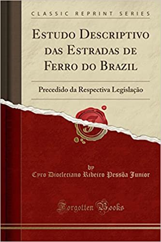 Estudo Descriptivo das Estradas de Ferro do Brazil: Precedido da Respectiva Legislação (Classic Reprint)