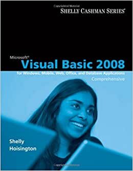 Microsoft Visual Basic 2008 for Windows, Mobile, Web, Office, and Database Applications: Comprehensive (Shelly Cashman)