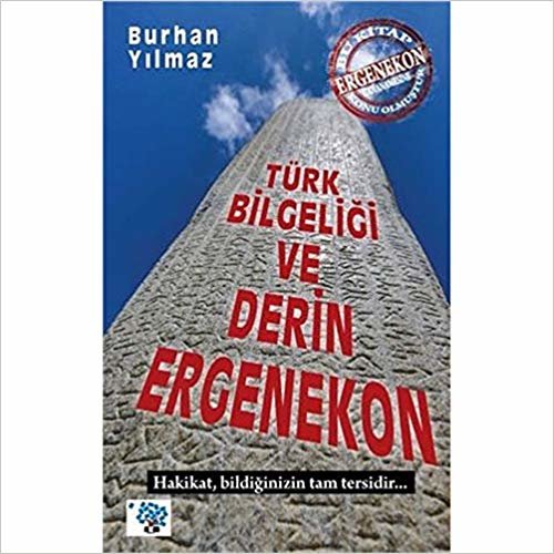 Türk Bilgeliği ve Derin Ergenekon: Hakikat Bildiğinizin Tam Tersidir...
