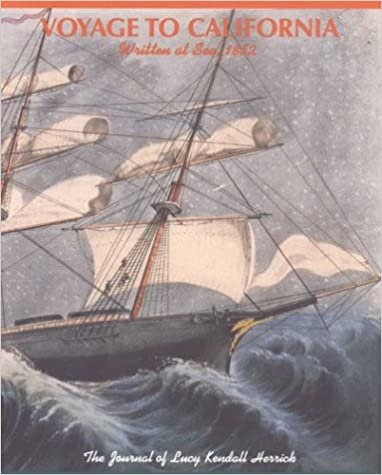 Voyage to California: Written at Sea, 1852 : The Journal of Lucy Kendall Herrick