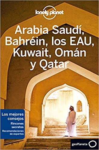 Arabia Saudí, Bahréin, los EAU, Kuwait, Omán y Qatar 2 (Guías de País Lonely Planet)