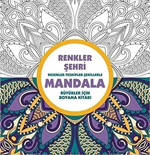 Renkler Şehri - Mandala: Desenler - Tezhipler - Şekillerle