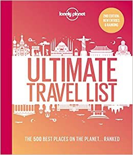 Lonely Planet's Ultimate Travel List 2: The Best Places on the Planet ...Ranked (Lonely Planet Travel Guide, Band 2)