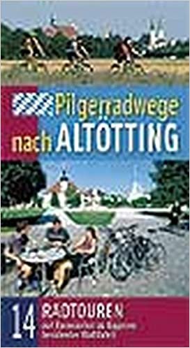 Pilgerradwege nach Altötting: 14 Radtouren auf Fernrouten zu Bayerns berühmter Wallfahrt. Broschüre mit Fahrradkarte.