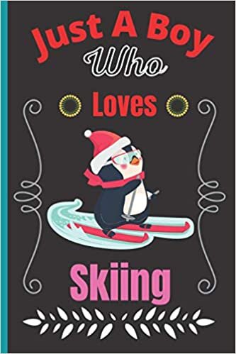 Just A Boy Who Loves Skiing: Super Cute Skiing Notebook Journal or Dairy, Skiing Lovers Gift For Boys, Blank Lined Notebook Journal Boys Ideas, Birthday/ Thanksgiving Notebooks