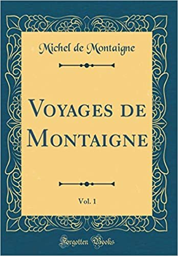 Voyages de Montaigne, Vol. 1 (Classic Reprint)