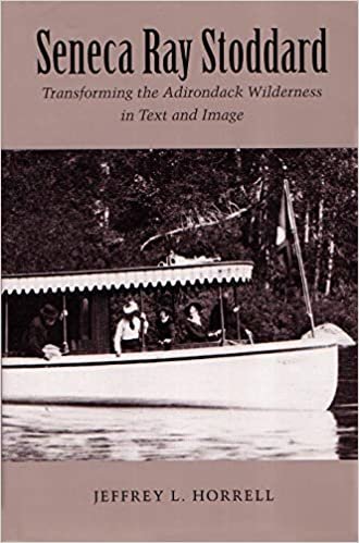 Seneca Ray Stoddard: Transforming the Adirondack Wilderness in Text and Image (New York State Series)