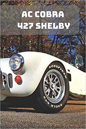 AC COBRA 427 SHELBY: A Motivational Notebook Series for Car Fanatics: Blank journal makes a perfect gift for hardworking friend or family members ... Pages, Blank, 6 x 9) (Cars Notebooks, Band 1)