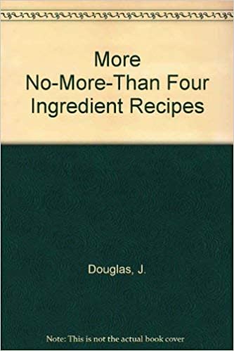 More No-More-Than Four Ingredient Recipes