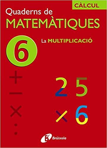 6 La Multiplicacio (Quaderns De Matematiques/ Mathematics Notebooks)