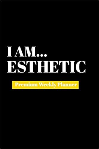I Am Esthetic: Premium Weekly Planner