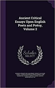 Ancient Critical Essays Upon English Poets and Poësy, Volume 2
