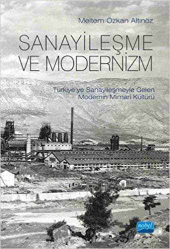 Sanayileşme ve Modernizm: Türkiye’ye Sanayileşmeyle Gelen Modernin Mimari Kültürü