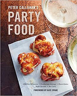 Peter Callahan's Party Food: Mini Hors d'Oeuvres, Family-Style Settings, Plated Dishes, Buffet Spreads, Bar Carts: A Cookbook indir