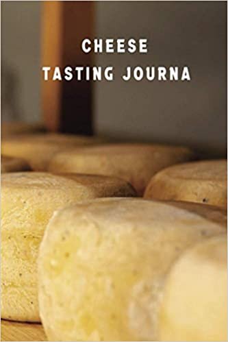 Cheese tasting journal: Cheese tasting record notebook and logbook for cheese lovers | for tracking, recording, rating and reviewing your cheese tasting adventures