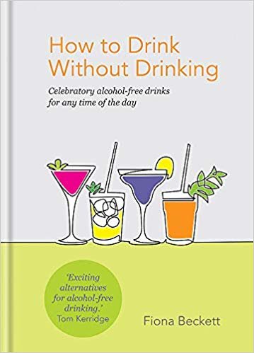 How to Drink Without Drinking: Celebratory alcohol-free drinks for any time of the day indir
