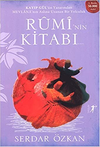 Rumi'nin Kitabı: Kayıp Gül'ün Yazarından Mevlana'nın Aslına Uzanan Bir Yolculuk indir