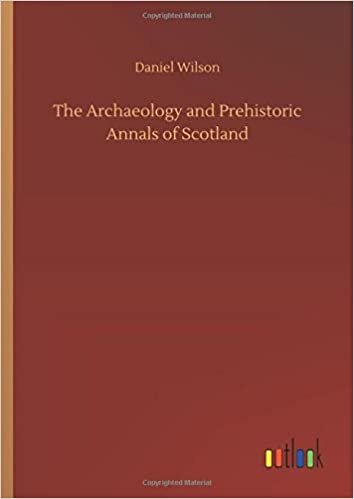The Archaeology and Prehistoric Annals of Scotland indir